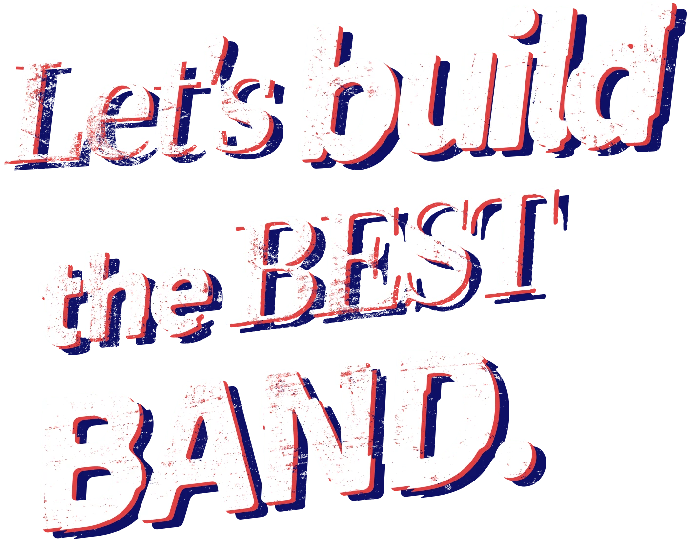 Let's form the ultimate band.